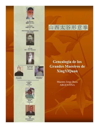 Genealogia de los
Grandes Maestros de
   XingYiQuan

   Maestro Jorge Buza
    ARGENTINA
 