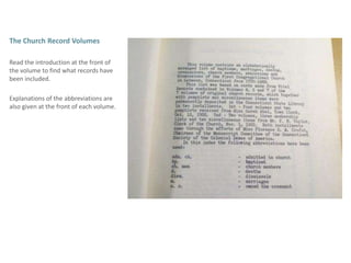The Church Record VolumesRead the introduction at the front of the volume to find what records have been included. Explanations of the abbreviations are also given at the front of each volume.