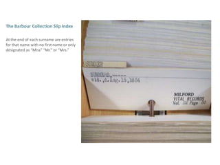 The Barbour Collection Slip IndexAt the end of each surname are entries for that name with no first name or only designated as “Miss” “Mr.” or “Mrs.”