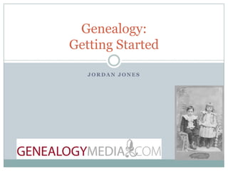 Jordan Jones Genealogy: Getting Started 