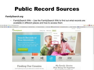 Public Record Sources
FamilySearch.org
–

FamilySearch Wiki – Use the FamilySearch Wiki to find out what records are
available in different places and how to access them

Redbook and The Source
are also available at the Family History Center

 