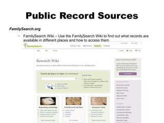 Public Record Sources
FamilySearch.org
–

FamilySearch Wiki – Use the FamilySearch Wiki to find out what records are
available in different places and how to access them

 