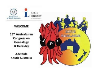 WELCOME

13th Australasian
  Congress on
   Genealogy
   & Heraldry

   Adelaide
South Australia
 