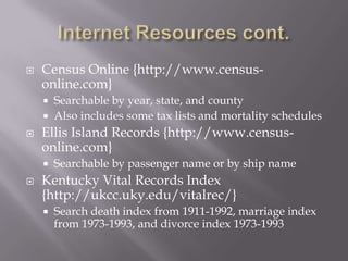 Internet Resources<br />Cindy’s List {http://www.cyndislist.com/}<br />Over 280, 000 links to sites to aide genealogists<b...