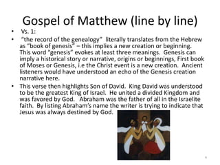 Gospel of Matthew (line by line)<br /> Vs. 1: <br /> “the record of the genealogy”  literally translates from the Hebrew a...