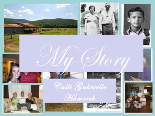 My Story
 Calli Gabrielle
   Hamrick
 