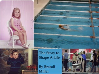 The Story to
Shape A Life

By Brandi
Miller
 