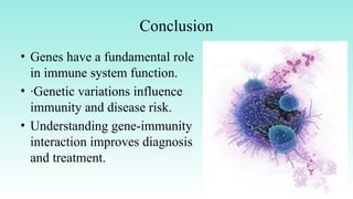 The Role of Genes in Immune System Function and Disease | PPTX