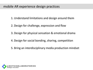 mobile AR experience design practices


     1. Understand limitations and design around them

     2. Design for challeng...