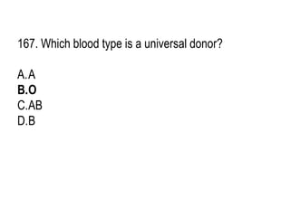 167. Which blood type is a universal donor?
A.A
B.O
C.AB
D.B
 