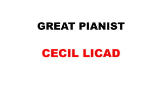 GREAT PIANIST
CECIL LICAD
 