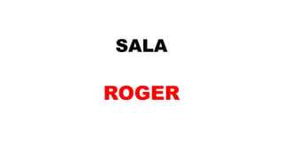 SALA
ROGER
 