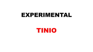 EXPERIMENTAL
TINIO
 