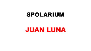 SPOLARIUM
JUAN LUNA
 