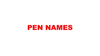 PEN NAMES
 