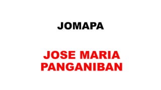 JOMAPA
JOSE MARIA
PANGANIBAN
 
