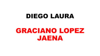 DIEGO LAURA
GRACIANO LOPEZ
JAENA
 