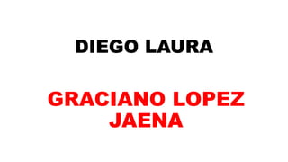 DIEGO LAURA
GRACIANO LOPEZ
JAENA
 