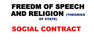 FREEDM OF SPEECH
AND RELIGION (THEORIES
OF STATE)
SOCIAL CONTRACT
 