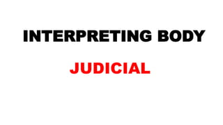 INTERPRETING BODY
JUDICIAL
 