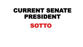 CURRENT SENATE
PRESIDENT
SOTTO
 