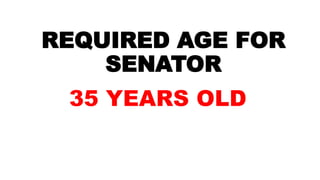 REQUIRED AGE FOR
SENATOR
35 YEARS OLD
 
