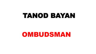TANOD BAYAN
OMBUDSMAN
 