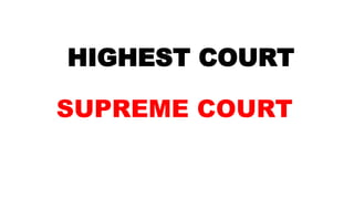 HIGHEST COURT
SUPREME COURT
 