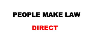 PEOPLE MAKE LAW
DIRECT
 
