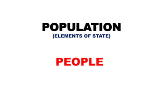 POPULATION
(ELEMENTS OF STATE)
PEOPLE
 