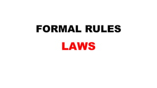 FORMAL RULES
LAWS
 