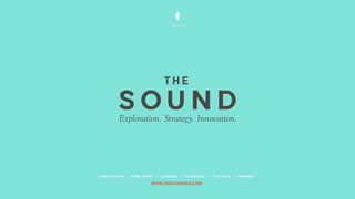 V A N C O U V E R | N E W Y O R K | L O N D O N | T O R O N T O | C H I C A G O | M U M B A I
W W W . T H E S O U N D H Q . C O M
 