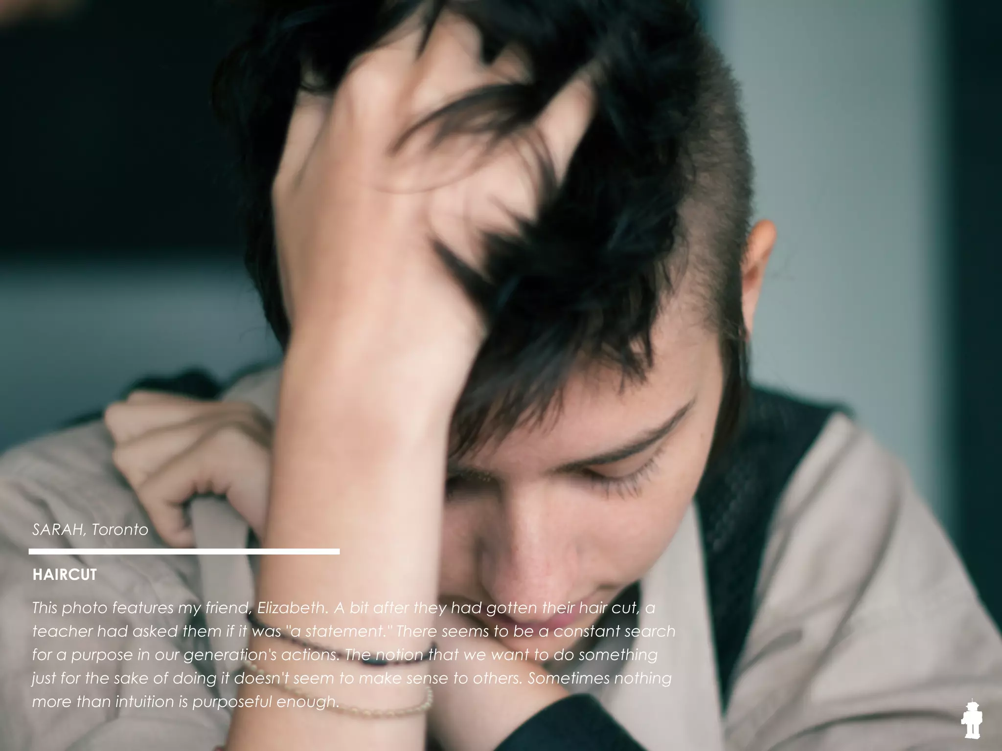 11THE SOUND
Sarah, 19, Toronto
Snap
A common occurrence in our
generation's classrooms, a
Snapchat selﬁe. Snapchat might
be the only platform where
photos aren't used to capture
moments, but to share them with
others. Therefore, when I took a
photo of two girls taking a
Snapchat photo, I eliminated its
"temporariness" and created a
permanence. I captured the
moment that had been meant
only for sharing.
 