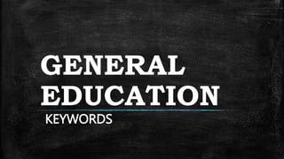 GENERAL
EDUCATION
KEYWORDS
 