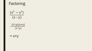 Factoring
(x² − y²)
(x – y)
=
(x−y)(x+y)
(x –y)
= x+y
 