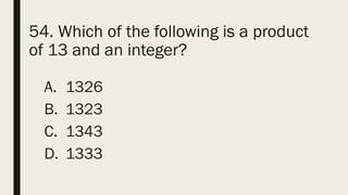 54. Which of the following is a product
of 13 and an integer?
A. 1326
B. 1323
C. 1343
D. 1333
 