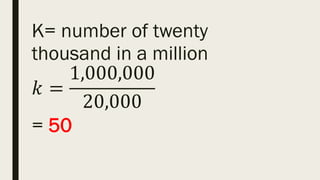 K= number of twenty
thousand in a million
𝑘 =
1,000,000
20,000
= 50
 