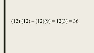 (12) (12) – (12)(9) = 12(3) = 36
 