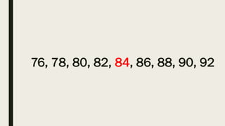 76, 78, 80, 82, 84, 86, 88, 90, 92
 