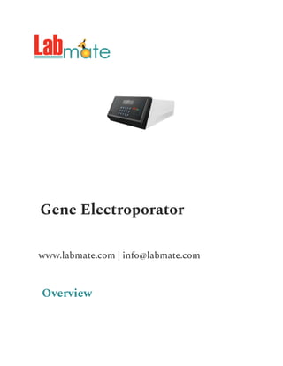 Gene Electroporator
www.labmate.com | info@labmate.com
Overview
 
