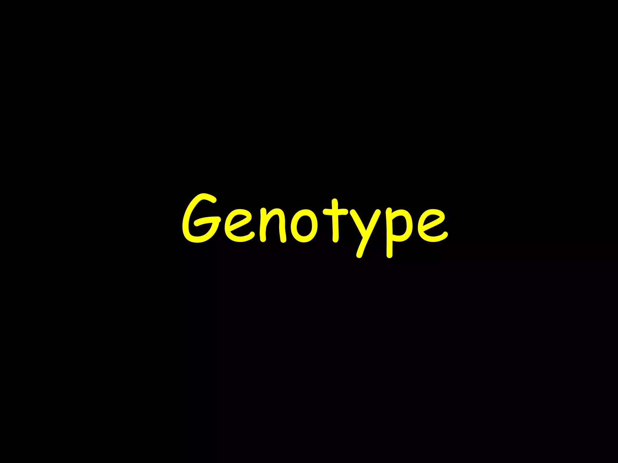 Genotype
 