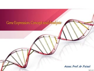GeneExpression:ConceptandAnalysis
Assoc.Prof.dr.Faisal
 