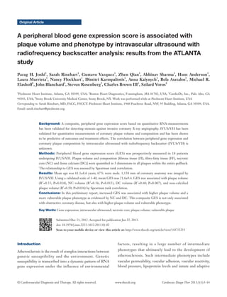 Original Article



A peripheral blood gene expression score is associated with
plaque volume and phenotype by intravascular ultrasound with
radiofrequency backscatter analysis: results from the ATLANTA
study	
Parag H. Joshi1, Sarah Rinehart1, Gustavo Vazquez1, Zhen Qian1, Abhinav Sharma1, Hunt Anderson1,
Laura Murrieta1, Nancy Flockhart1, Dimitri Karmpaliotis1, Anna Kalynych1, Bela Asztalos2, Michael R.
Elashoff3, John Blanchard3, Steven Rosenberg3, Charles Brown III1, Szilard Voros4
1
    Piedmont Heart Institute, Atlanta, GA 30309, USA; 2Boston Heart Diagnostics, Framingham, MA 01702, USA; 3CardioDx, Inc., Palo Alto, CA
94303, USA; 4Stony Brook University Medical Center, Stony Brook, NY. Work was performed while at Piedmont Heart Institute, USA
Corresponding to: Sarah Rinehart, MD, FACC, FSCCT. Piedmont Heart Institute, 1968 Peachtree Road, NW, 95 Building, Atlanta, GA 30309, USA.
Email: sarah.rinehart@piedmont.org.



                  Background: A composite, peripheral gene expression score based on quantitative RNA-measurements
                  has been validated for detecting stenosis against invasive coronary X-ray angiography. IVUS/VH has been
                  validated for quantitative measurements of coronary plaque volume and composition and has been shown
                  to be predictive of outcomes and treatment effects. The correlation between peripheral gene expression and
                  coronary plaque composition by intravascular ultrasound with radiofrequency backscatter (IVUS/VH) is
                  unknown.
                  Methods: Peripheral blood gene expression score (GES) was prospectively measured in 18 patients
                  undergoing IVUS/VH. Plaque volume and composition [fibrous tissue (FI), fibro-fatty tissue (FF), necrotic
                  core (NC) and dense calcium (DC)] were quantified in 3 dimensions in all plaques within the entire pullback.
                  The relationship to GES was assessed by Spearman rank correlation.
                  Results: Mean age was 61.1±8.6 years; 67% were male. 1,158 mm of coronary anatomy was imaged by
                  IVUS/VH. Using a validated scale of 1-40, mean GES was 21.6±9.4. GES was associated with plaque volume
                  (R2=0.55; P=0.018), NC volume (R2=0.56; P=0.015), DC volume (R2=0.60; P=0.007), and non-calcified
                  plaque volume (R2=0.50; P=0.036) by Spearman rank correlation.
                  Conclusions: In this preliminary report, increased GES was associated with higher plaque volume and a
                  more vulnerable plaque phenotype as evidenced by NC and DC. This composite GES is not only associated
                  with obstructive coronary disease, but also with higher plaque volume and vulnerable phenotype.

                  Key Words: Gene expression; intravascular ultrasound; necrotic core; plaque volume; vulnerable plaque


                              Submitted Dec 21, 2012. Accepted for publication Jan 22, 2013.
                              doi: 10.3978/j.issn.2223-3652.2013.01.02
                              Scan to your mobile device or view this article at: http://www.thecdt.org/article/view/1437/2255



Introduction                                                                factors, resulting in a large number of intermediate

Atherosclerosis is the result of complex interactions between               phenotypes that ultimately lead to the development of
genetic susceptibility and the environment. Genetic                         atherosclerosis. Such intermediate phenotypes include
susceptibility is transcribed into a dynamic pattern of RNA                 vascular permeability, vascular adhesion, vascular reactivity,
gene expression under the influence of environmental                        blood pressure, lipoprotein levels and innate and adaptive



© Cardiovascular Diagnosis and Therapy. All rights reserved.              www.thecdt.org                     Cardiovasc Diagn Ther 2013;3(1):5-14
 