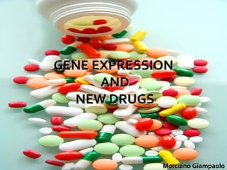 GENE EXPRESSION  AND  NEW DRUGS Morciano Giampaolo 