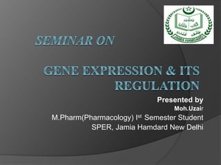 Presented by
Moh.Uzair
M.Pharm(Pharmacology) Ist Semester Student
SPER, Jamia Hamdard New Delhi
 