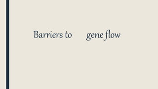 Barriers to gene flow
 