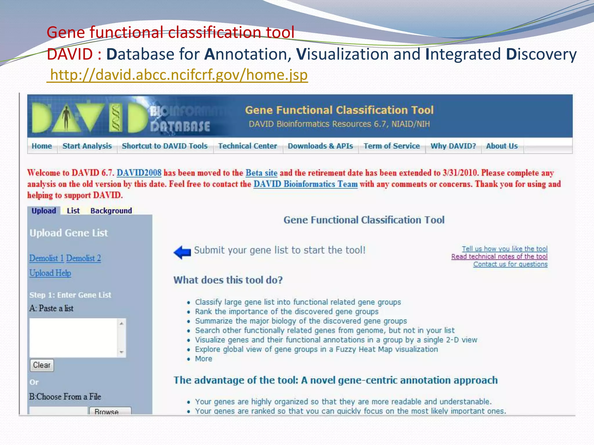 Gene functional classification tool DAVID : Database for Annotation, Visualization and Integrated Discovery http://david.abcc.ncifcrf.gov/home.jsp