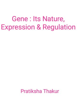 Gene : Its Nature, Expression and Regulation 