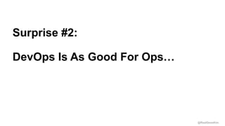 @RealGeneKim
Session ID:
Surprise #2:
DevOps Is As Good For Ops…
 