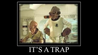 IT’S A TRAP
 